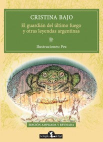 El guardián del último fuego y otras leyendas argentinas